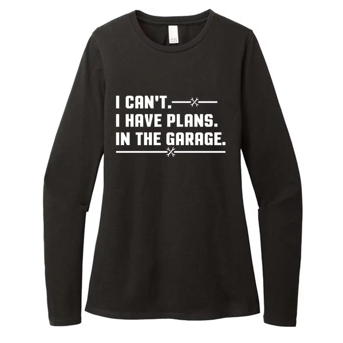 I Cant I Have Plans In The Garage Womens CVC Long Sleeve Shirt