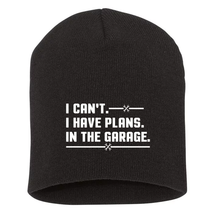 I Cant I Have Plans In The Garage Short Acrylic Beanie