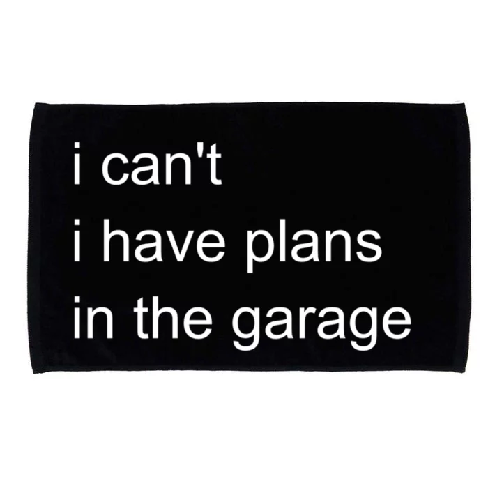 I Can't I Have Plans In The Garage Gift Microfiber Hand Towel