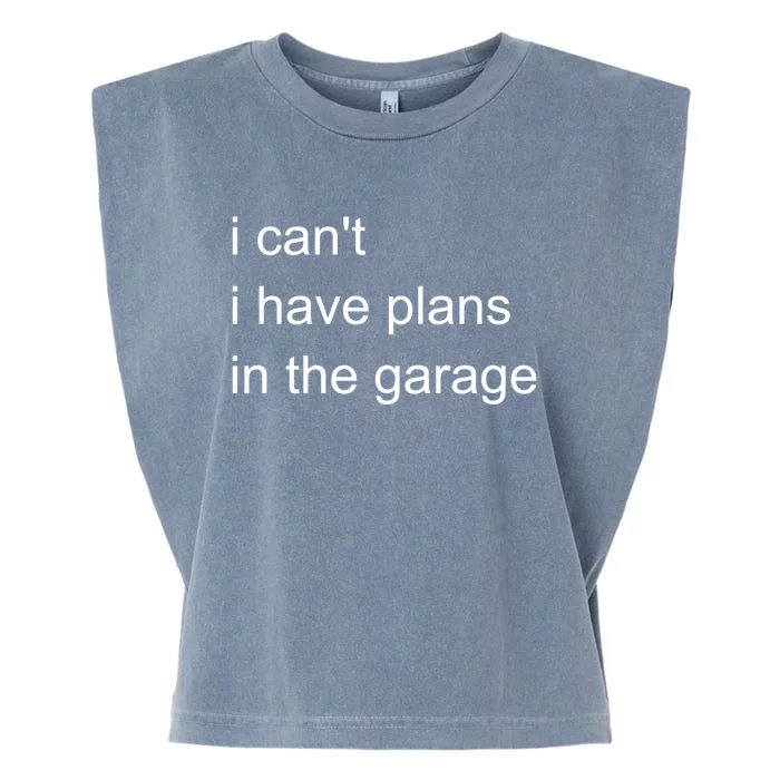 I Can't I Have Plans In The Garage Gift Garment-Dyed Women's Muscle Tee