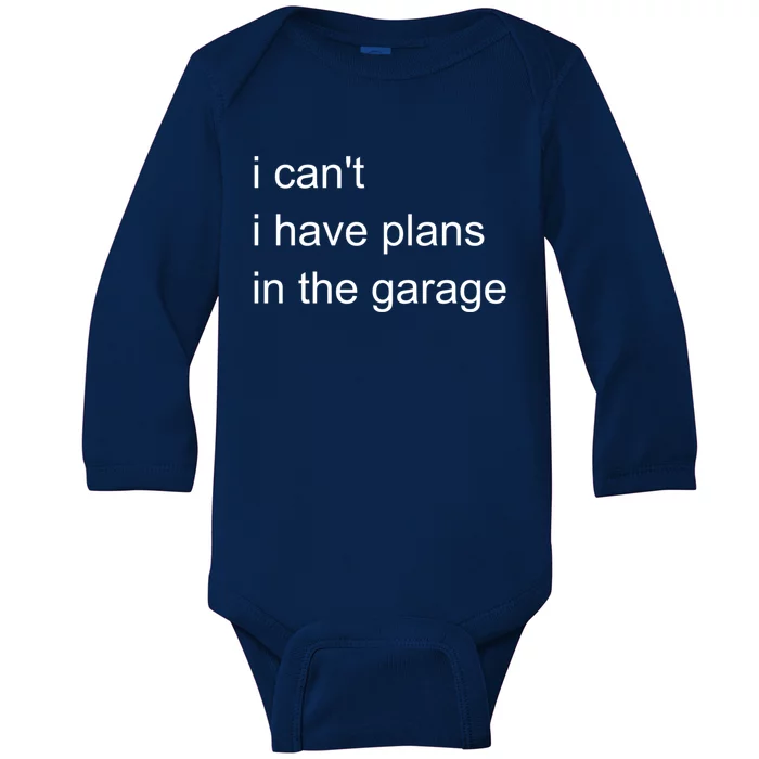 I Can't I Have Plans In The Garage Gift Baby Long Sleeve Bodysuit