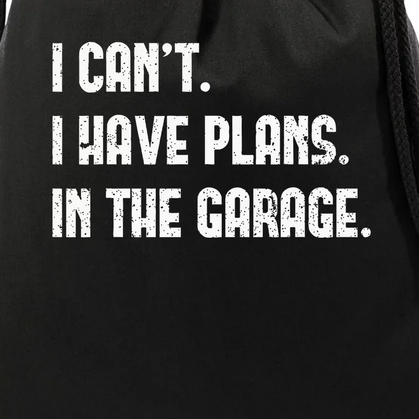 I Cant I Have Plans In The Garage Fathers Day Car Mechanics Drawstring Bag