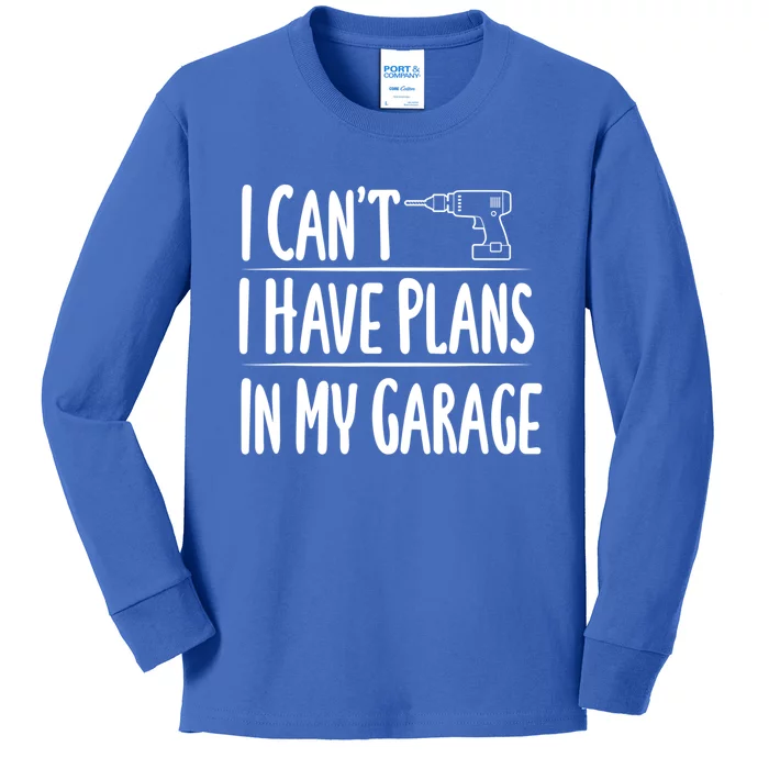 I Can't I Have Plans In My Garage Gift Kids Long Sleeve Shirt