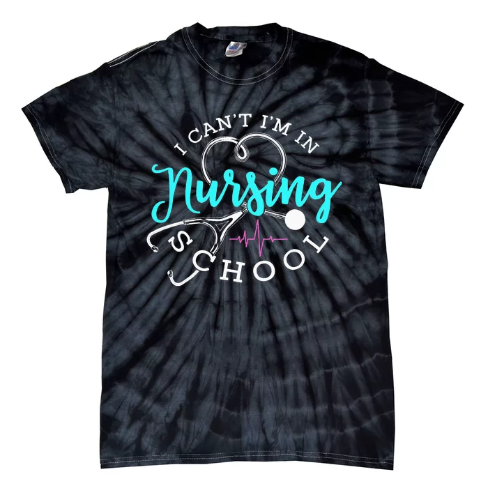 I Can't I'm In Nursing School Funny Nurse Graduation Tie-Dye T-Shirt