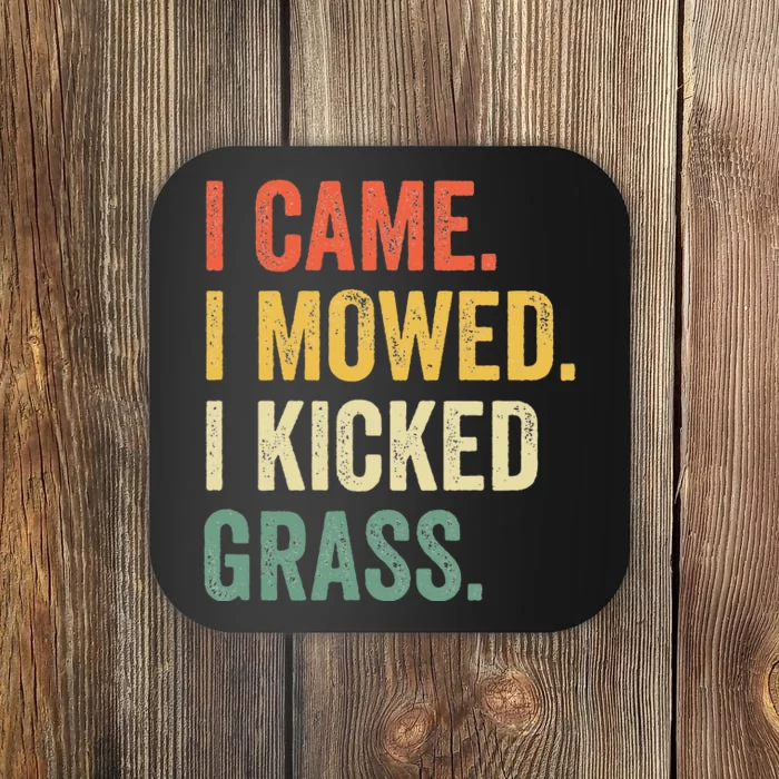 I Came I Mowed I Kicked Grass Funny Lawn Mowing Gardener Coaster