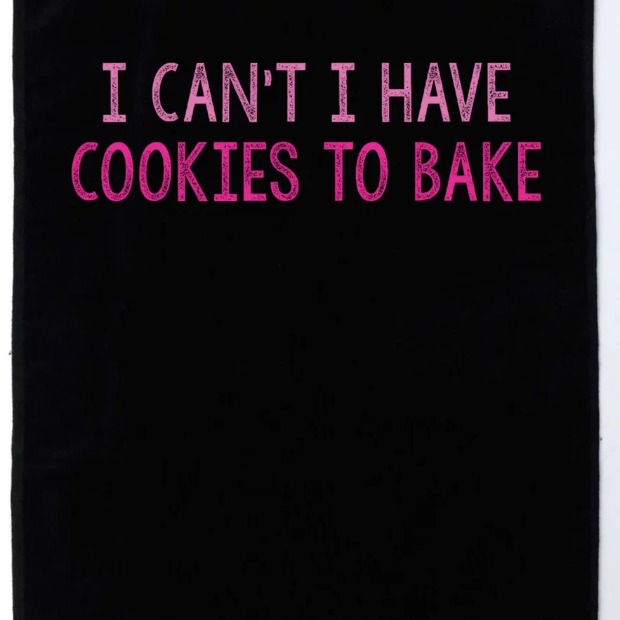 I CanT I Have Cookies To Bake Baking Lover Funny Baker Platinum Collection Golf Towel