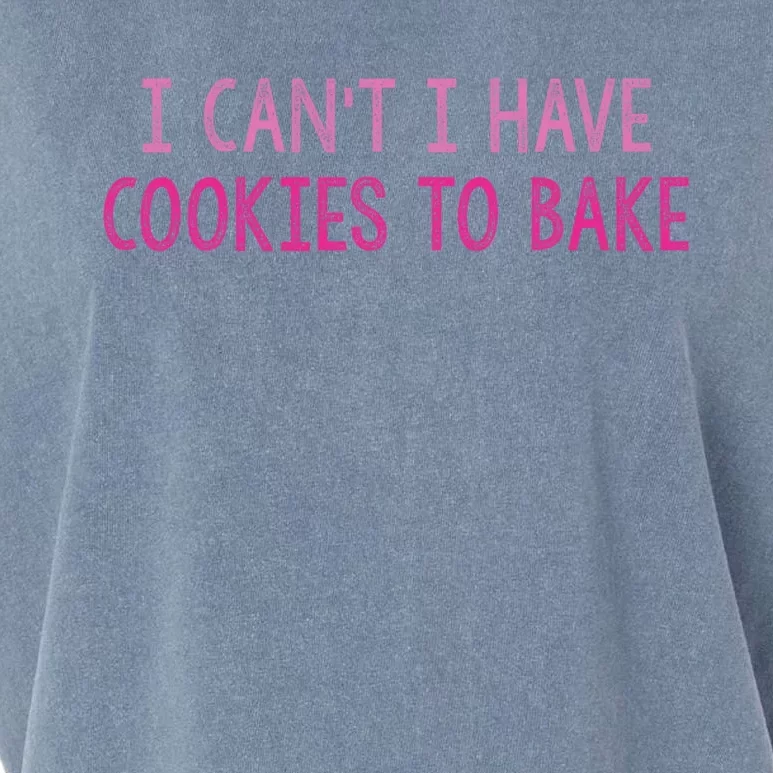 I CanT I Have Cookies To Bake Baking Lover Funny Baker Garment-Dyed Women's Muscle Tee