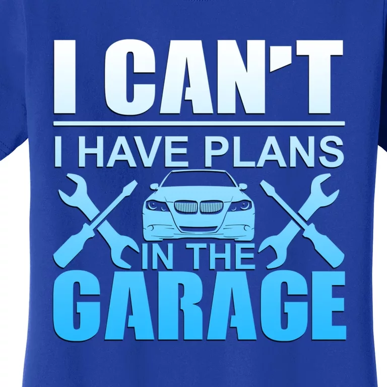 I Can't I Have Plans In The Garage Mechanic Gift Women's T-Shirt