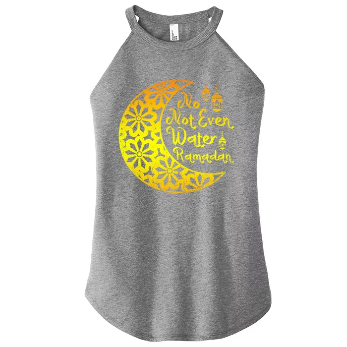 Islamic Celebration Islam No Not Even Water Funny Ramadan Great Gift Women’s Perfect Tri Rocker Tank