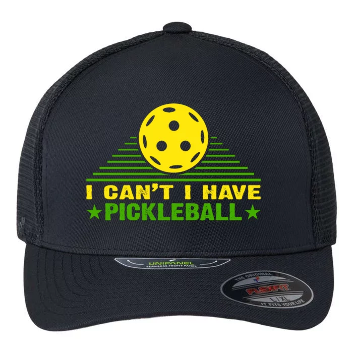 I Can't I Have Pickleball Sport Gift For Player Flexfit Unipanel Trucker Cap