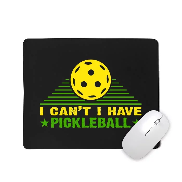 I Can't I Have Pickleball Sport Gift For Player Mousepad