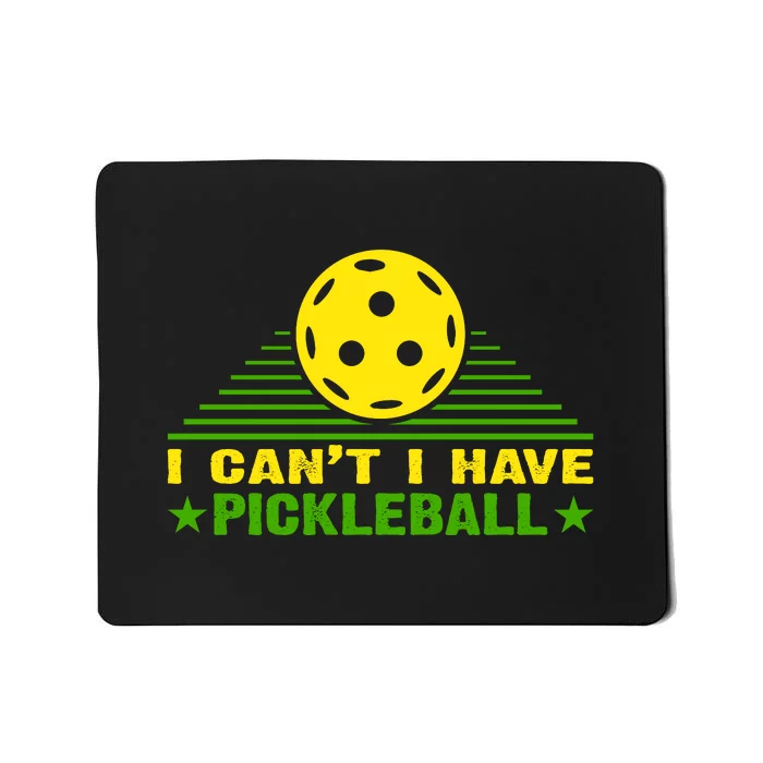 I Can't I Have Pickleball Sport Gift For Player Mousepad