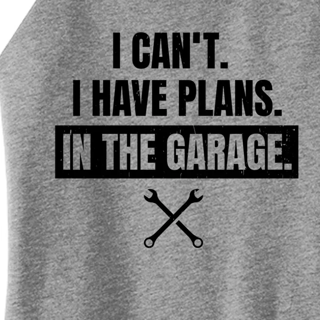 I Can't I Have Plans In The Garage Gift Women’s Perfect Tri Rocker Tank