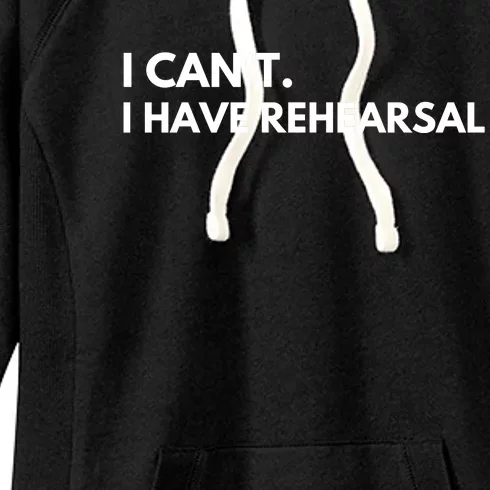 I Can't I Have Rehearsal Women's Fleece Hoodie