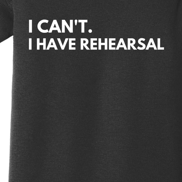 I Can't I Have Rehearsal Baby Bodysuit