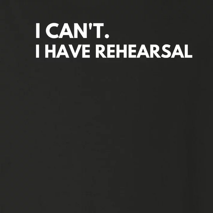 I Can't I Have Rehearsal Toddler Long Sleeve Shirt