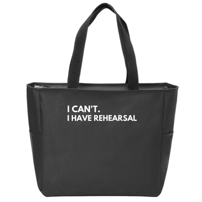 I Can't I Have Rehearsal Zip Tote Bag