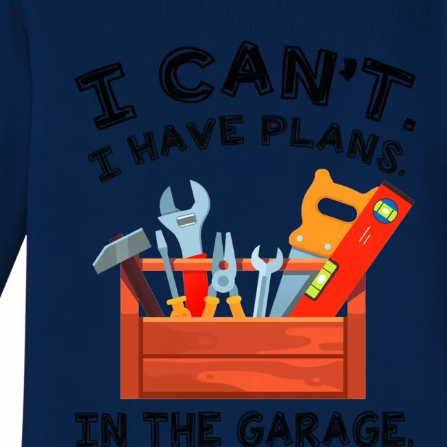 I Cant I Have Plans In Garage Cool Gift Baby Long Sleeve Bodysuit