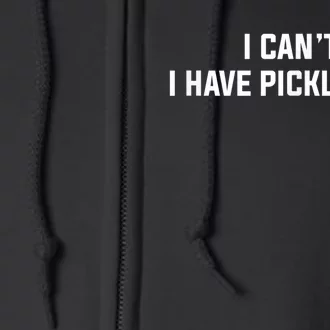 I Can't I Have Pickleball Funny Slogan Full Zip Hoodie