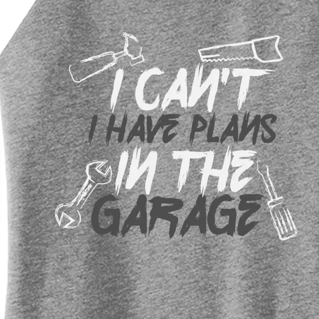 I Can't I Have Plans In The Garage Gift Women’s Perfect Tri Rocker Tank