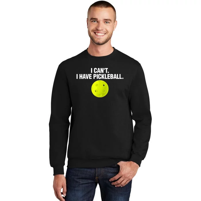 I Can't I Have Pickleball Funny Pickle Ball Player Sweatshirt