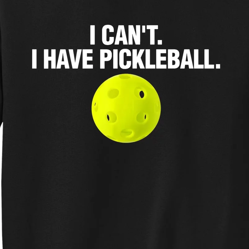 I Can't I Have Pickleball Funny Pickle Ball Player Sweatshirt