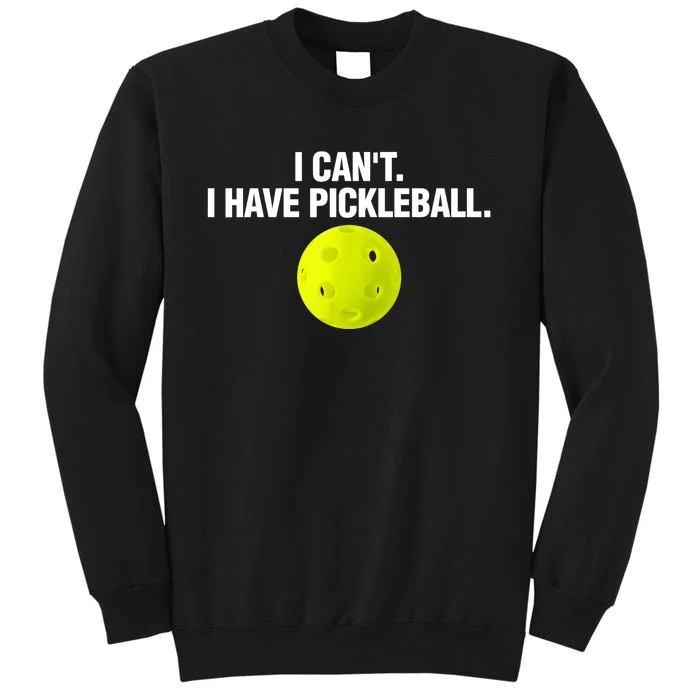 I Can't I Have Pickleball Funny Pickle Ball Player Sweatshirt