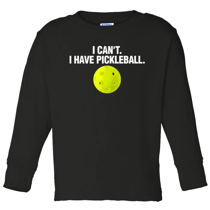 I Can't I Have Pickleball Funny Pickle Ball Player Toddler Long Sleeve Shirt