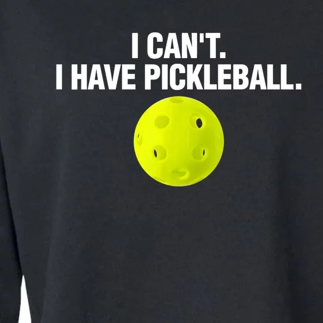 I Can't I Have Pickleball Funny Pickle Ball Player Cropped Pullover Crew