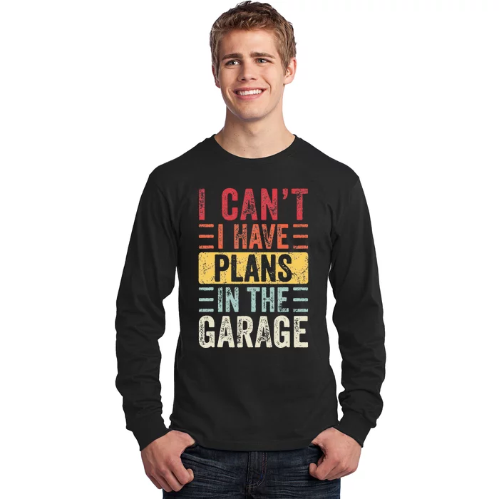 I Cant I Have Plans In The Garage Funny Car Mechanic Retro Long Sleeve Shirt