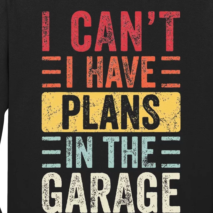 I Cant I Have Plans In The Garage Funny Car Mechanic Retro Long Sleeve Shirt