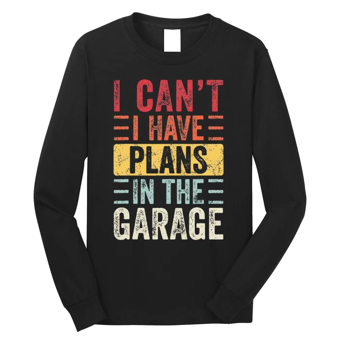 I Cant I Have Plans In The Garage Funny Car Mechanic Retro Long Sleeve Shirt