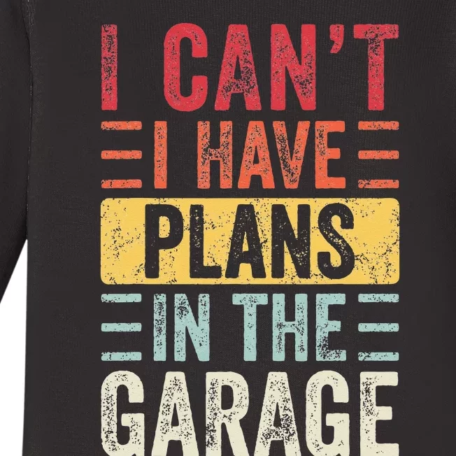 I Cant I Have Plans In The Garage Funny Car Mechanic Retro Baby Long Sleeve Bodysuit