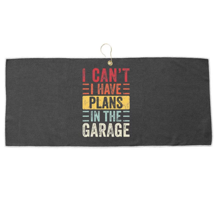 I Cant I Have Plans In The Garage Funny Car Mechanic Retro Large Microfiber Waffle Golf Towel