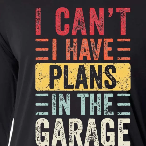 I Cant I Have Plans In The Garage Funny Car Mechanic Retro Cooling Performance Long Sleeve Crew