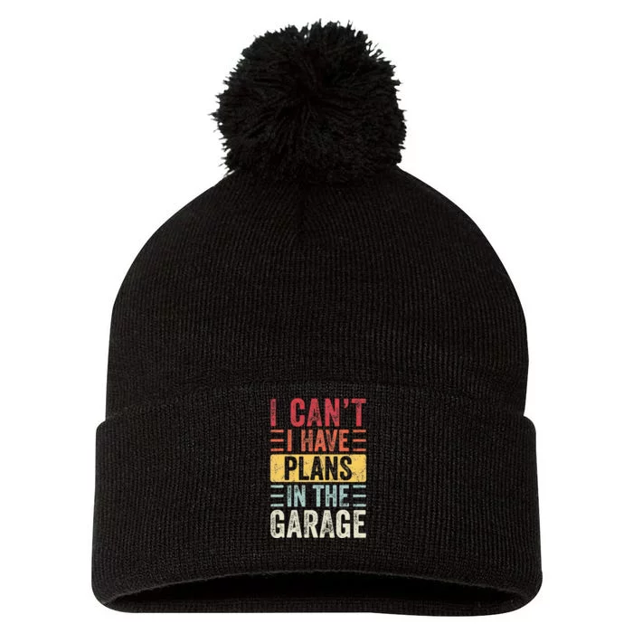 I Cant I Have Plans In The Garage Funny Car Mechanic Retro Pom Pom 12in Knit Beanie