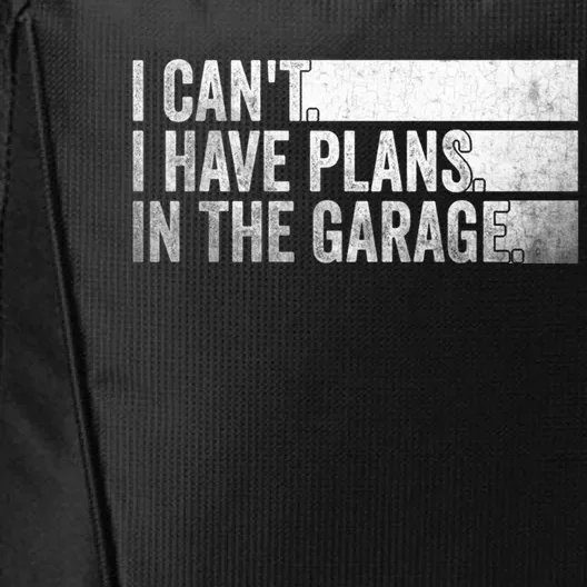 I Can't I Have Plans In The Garage Mechanic Car Enthusiast Cool Gift City Backpack