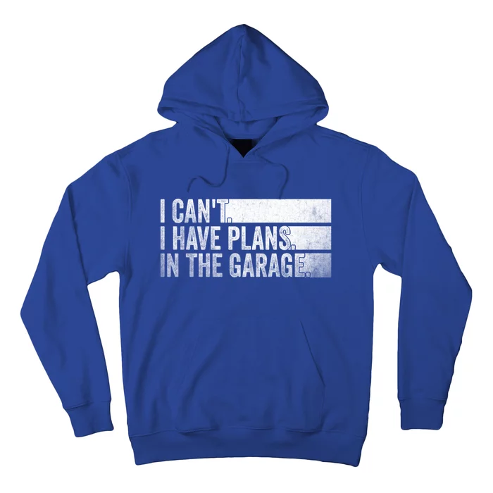 I Can't I Have Plans In The Garage Mechanic Car Enthusiast Cool Gift Hoodie