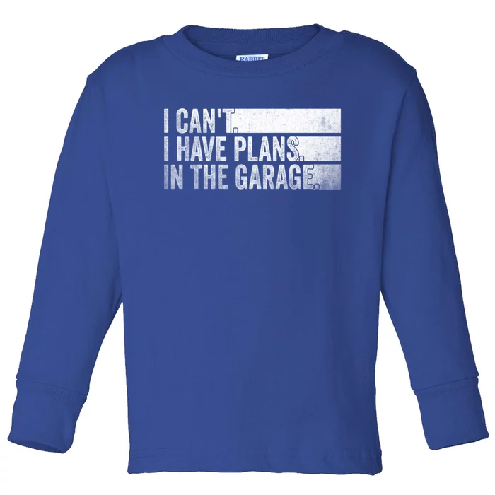 I Can't I Have Plans In The Garage Mechanic Car Enthusiast Cool Gift Toddler Long Sleeve Shirt