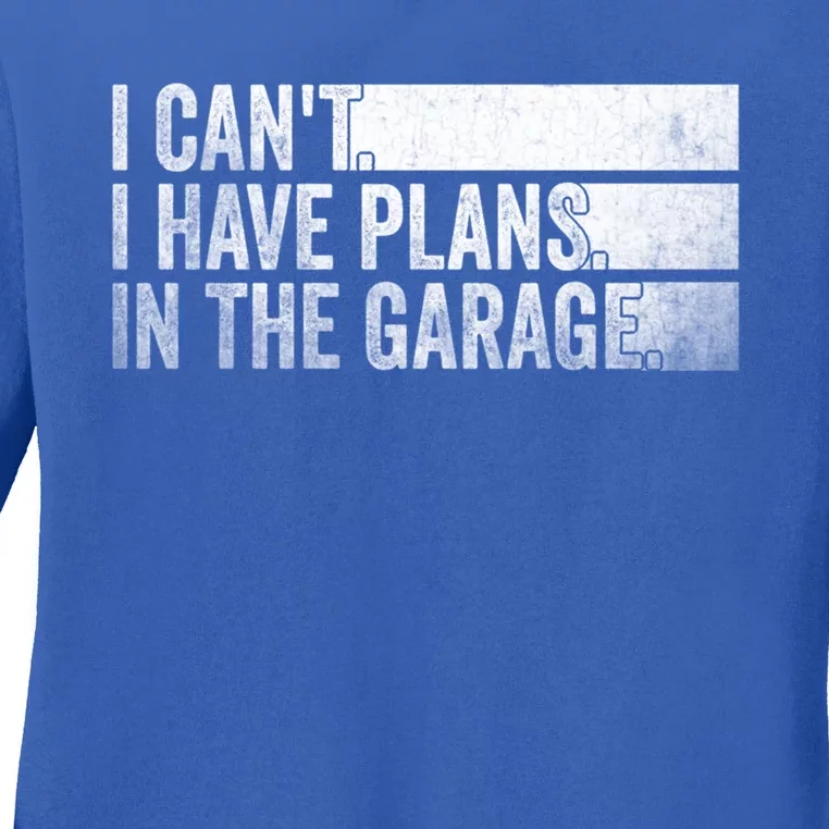 I Can't I Have Plans In The Garage Mechanic Car Enthusiast Cool Gift Ladies Long Sleeve Shirt