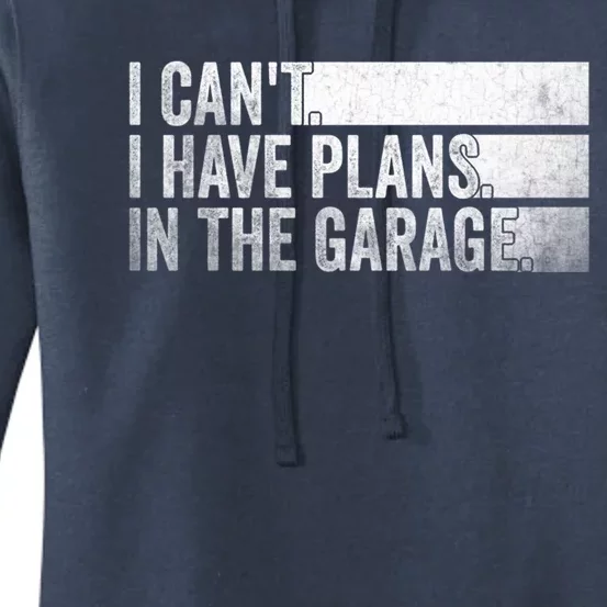 I Can't I Have Plans In The Garage Mechanic Car Enthusiast Cool Gift Women's Pullover Hoodie