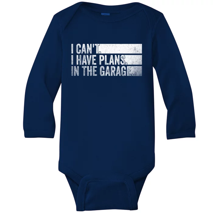 I Can't I Have Plans In The Garage Mechanic Car Enthusiast Cool Gift Baby Long Sleeve Bodysuit