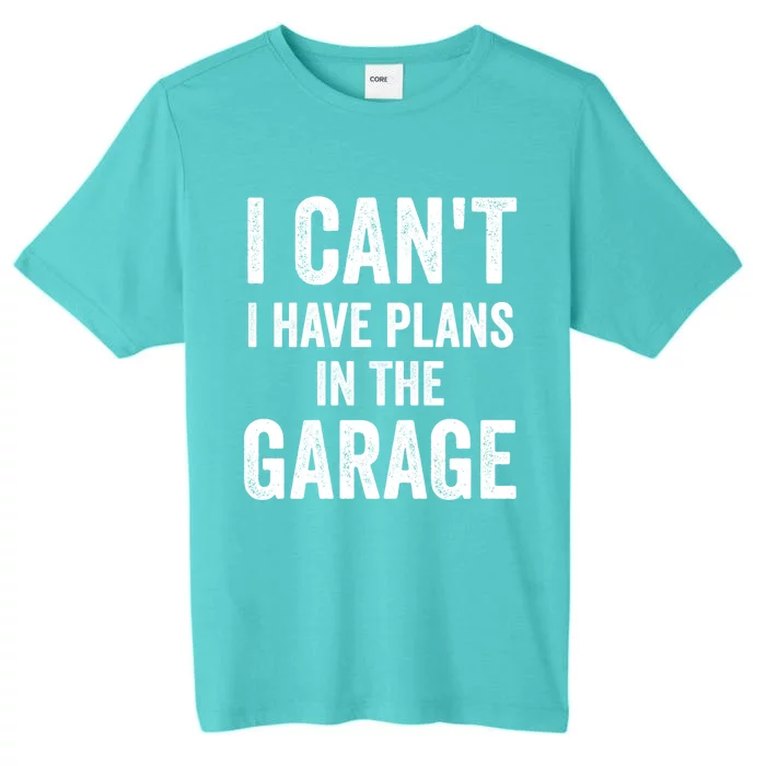 I Can't I Have Plans In The Garage Car Mechanic Gift ChromaSoft Performance T-Shirt