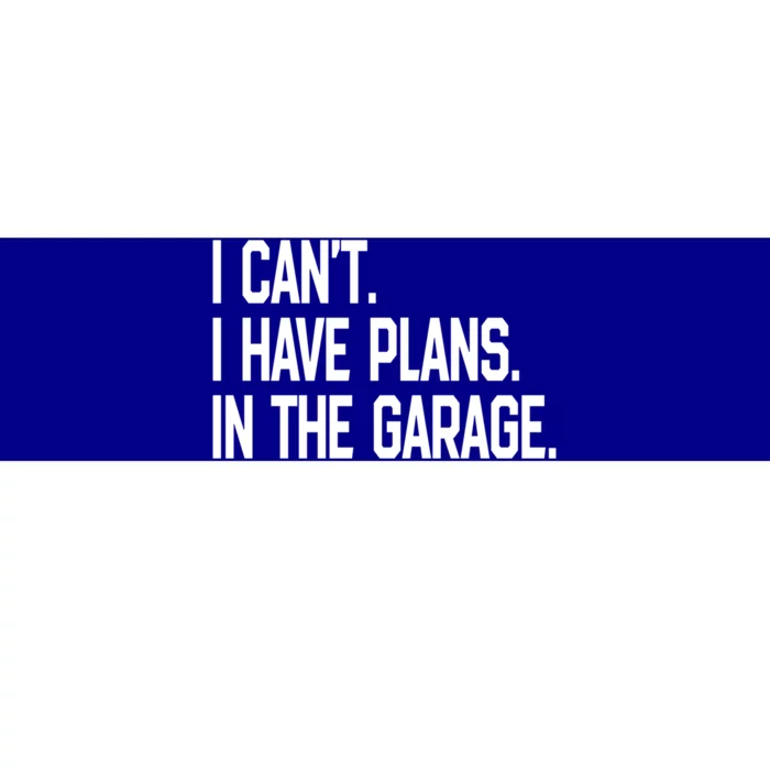 I Cant I Have Plans In The Garage Fathers Day Car Mechanics Gift Bumper Sticker