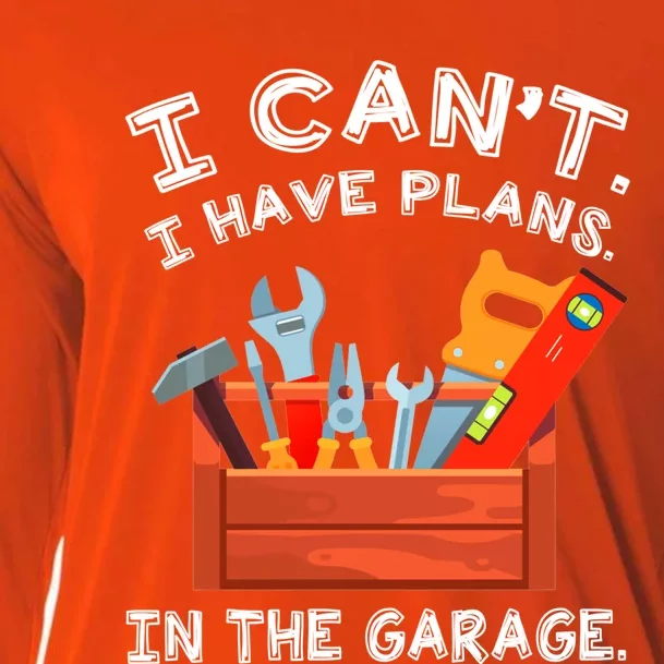 I Cant I Have Plans In Garage Funny Gift Cooling Performance Long Sleeve Crew