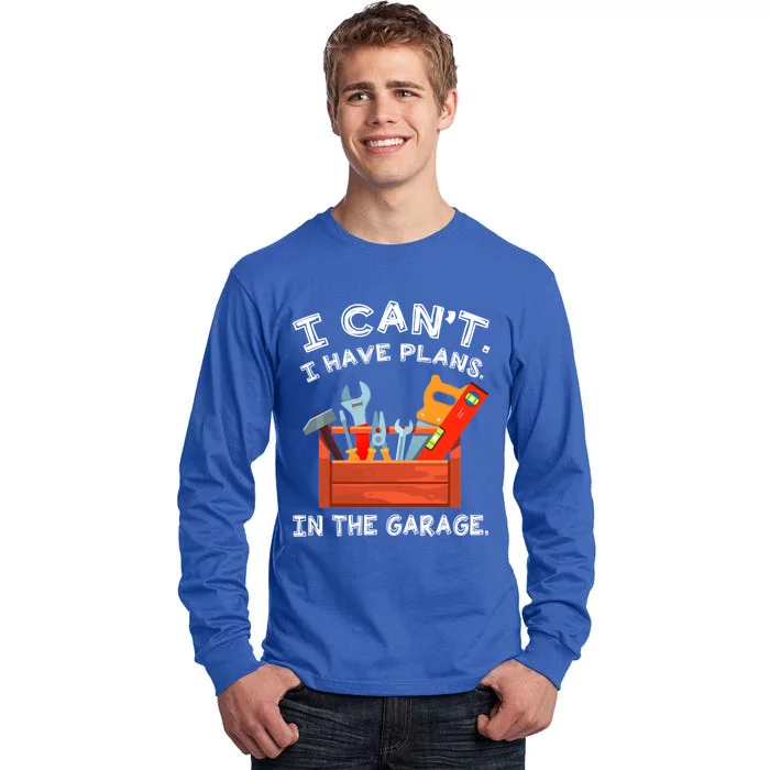 I Cant I Have Plans In Garage Funny Gift Tall Long Sleeve T-Shirt