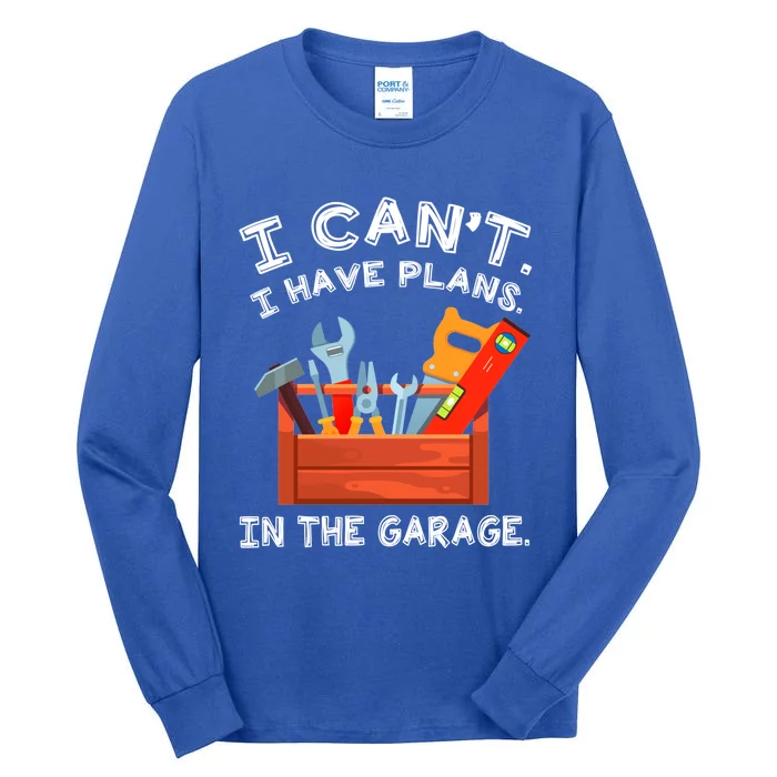 I Cant I Have Plans In Garage Funny Gift Tall Long Sleeve T-Shirt