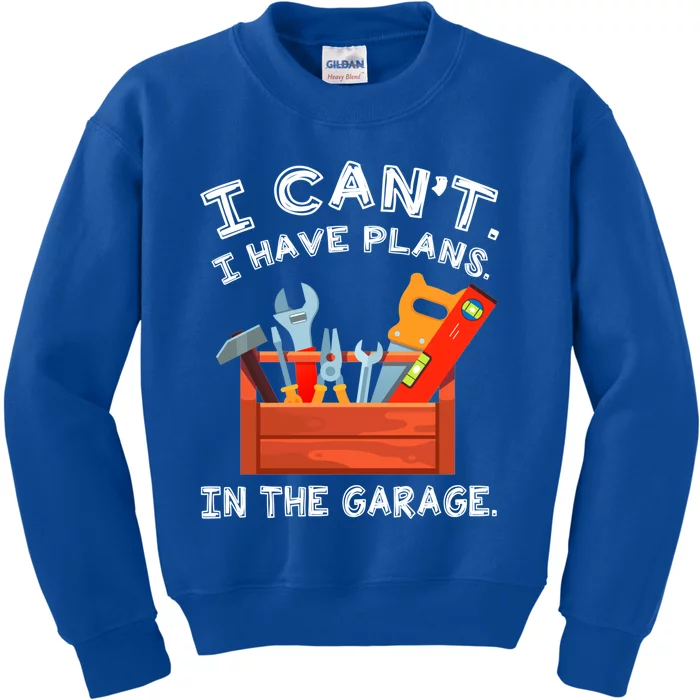 I Cant I Have Plans In Garage Funny Gift Kids Sweatshirt