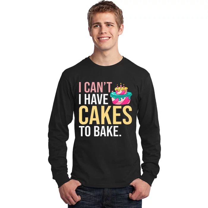 I Can't I Have Cakes To Bake Tall Long Sleeve T-Shirt