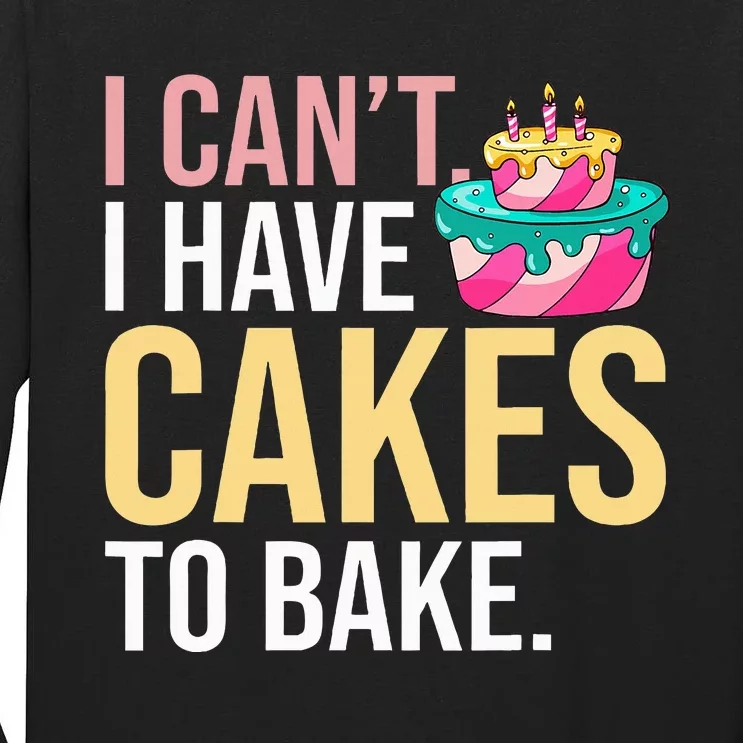 I Can't I Have Cakes To Bake Tall Long Sleeve T-Shirt